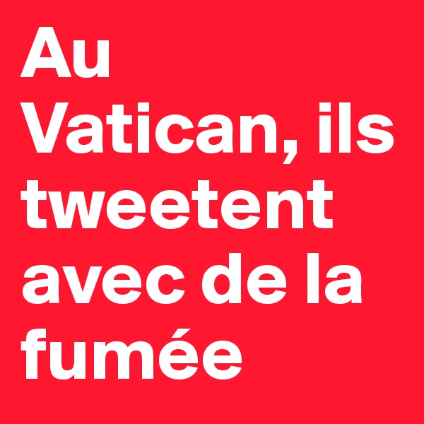 Au Vatican, ils tweetent avec de la fumée