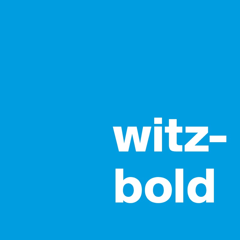 

          witz-
          bold