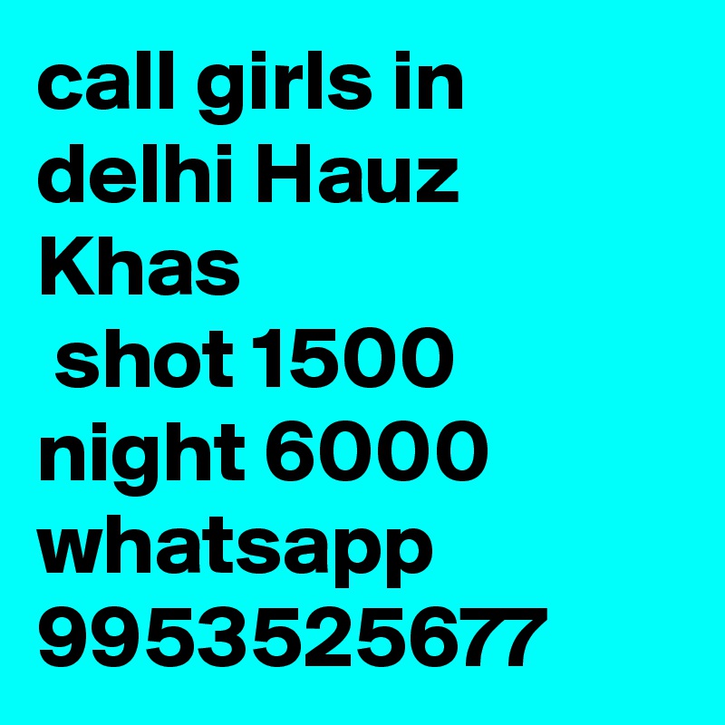 call girls in delhi Hauz Khas
 shot 1500 night 6000 whatsapp 9953525677