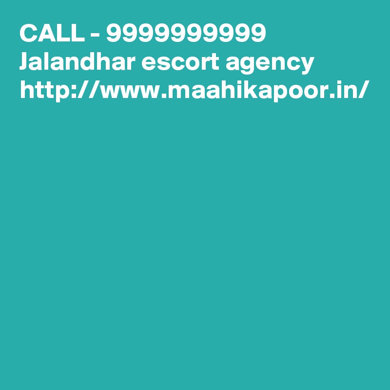CALL - 9999999999
Jalandhar escort agency 
http://www.maahikapoor.in/