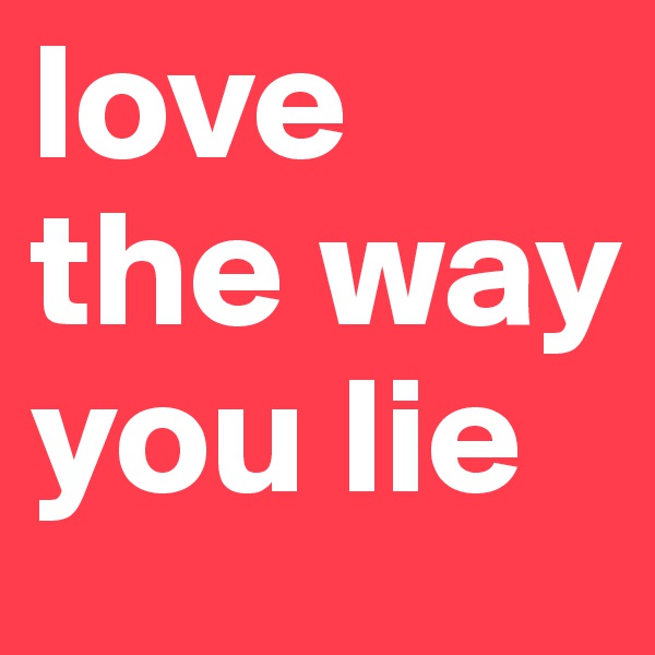 love the way you lie