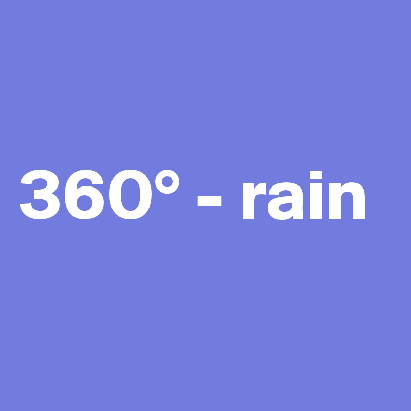 

360° - rain

