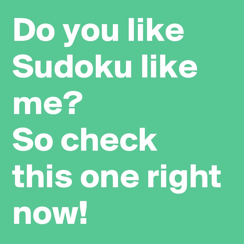 Do you like Sudoku like me?
So check this one right now!