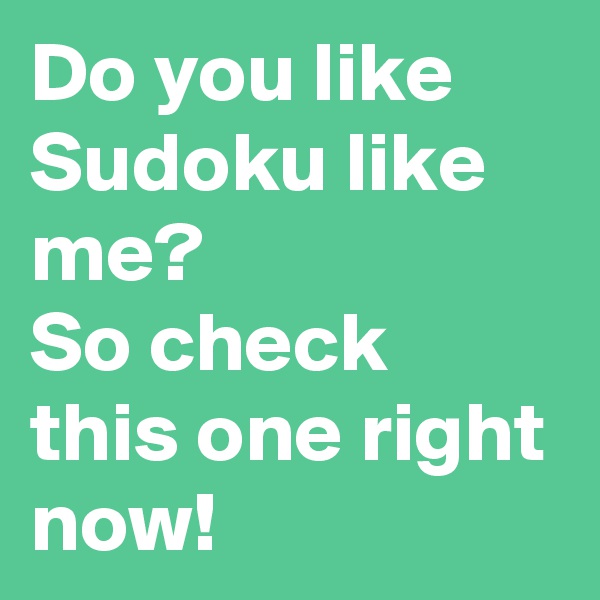 Do you like Sudoku like me?
So check this one right now!