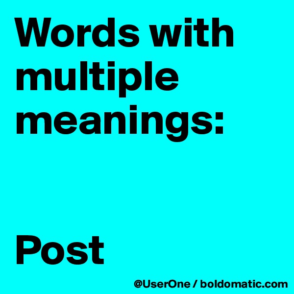 Words with
multiple meanings:


Post