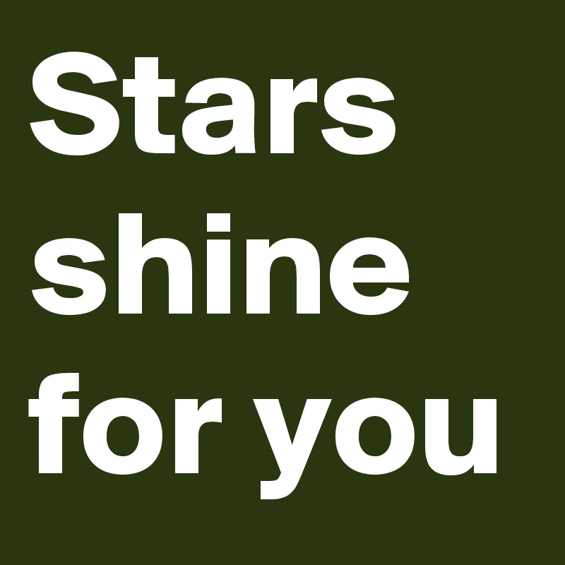 Stars shine for you 