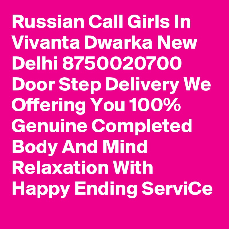 Russian Call Girls In Vivanta Dwarka New Delhi 8750020700 Door Step Delivery We Offering You 100% Genuine Completed Body And Mind Relaxation With Happy Ending ServiCe