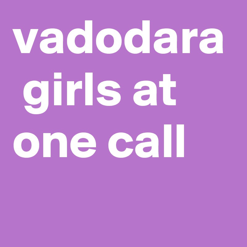 vadodara  girls at one call