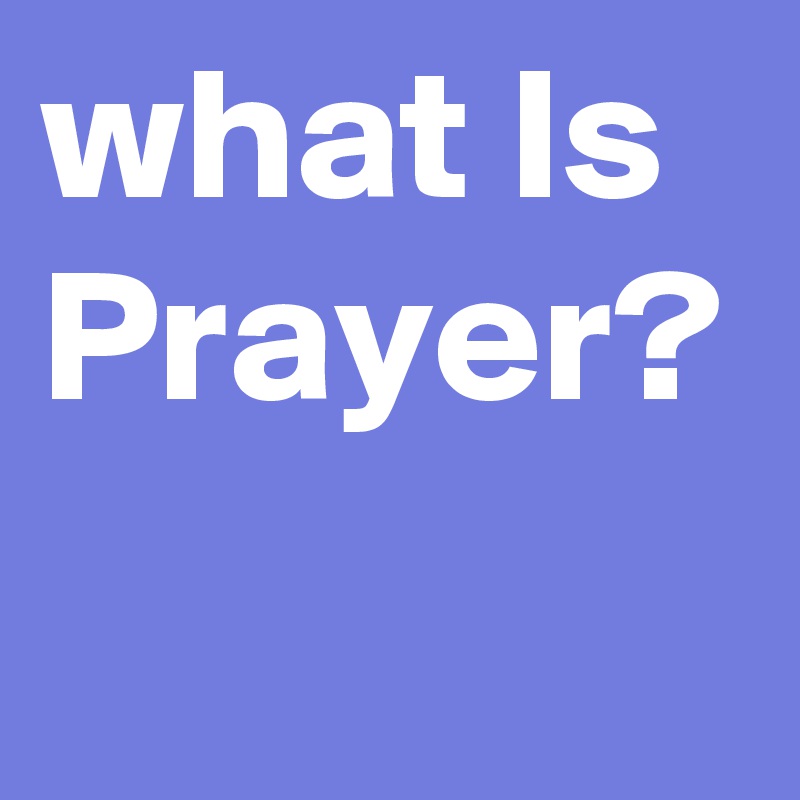 what Is Prayer?