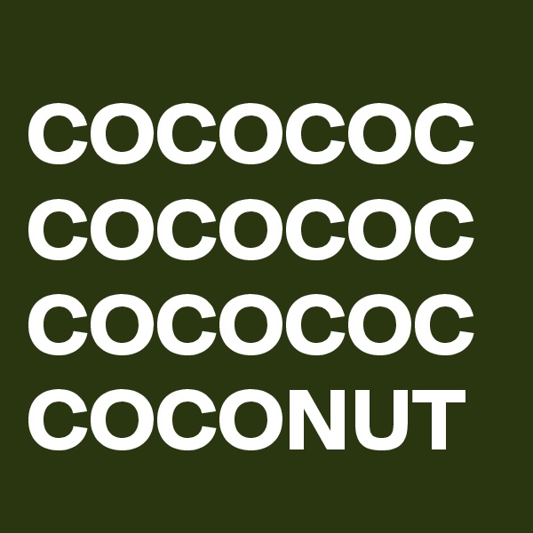 COCOCOC
COCOCOC
COCOCOC
COCONUT