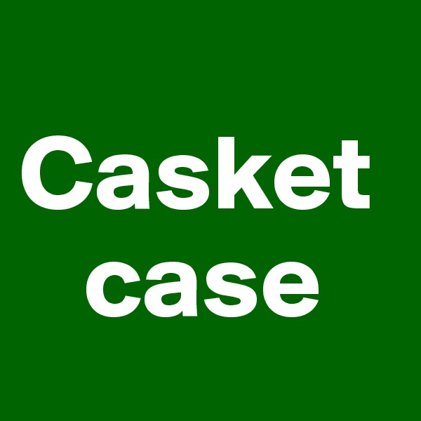 
Casket
   case