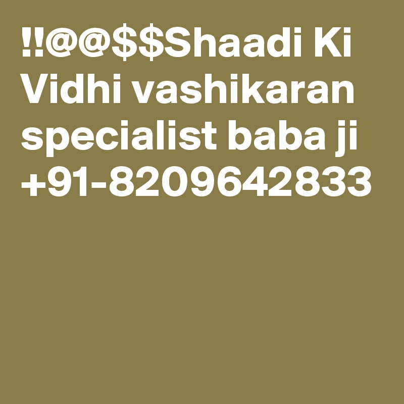 !!@@$$Shaadi Ki Vidhi vashikaran specialist baba ji +91-8209642833