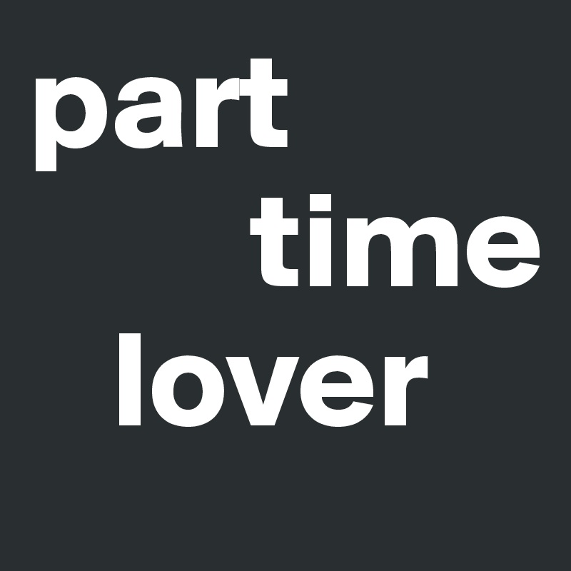 part
        time
   lover