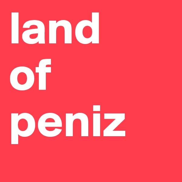 land
of
peniz