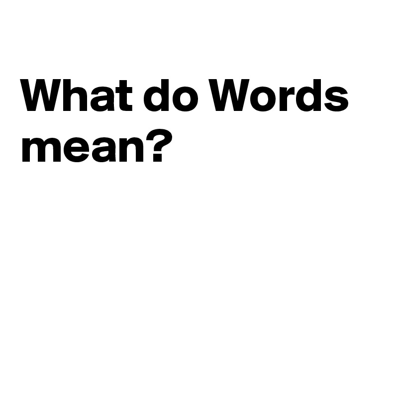 
What do Words mean?



