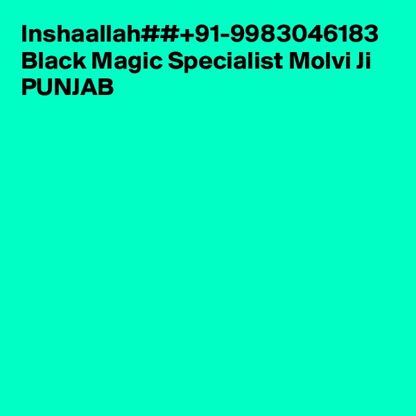 Inshaallah##+91-9983046183 Black Magic Specialist Molvi Ji PUNJAB

