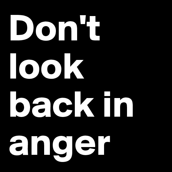 Don't look back in anger