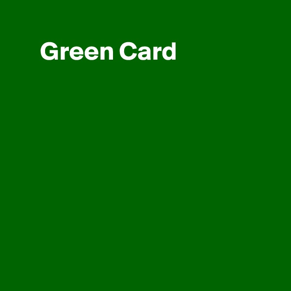 
     Green Card







