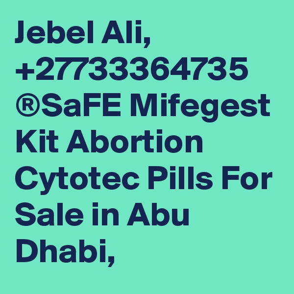 Jebel Ali, +27733364735 ®SaFE Mifegest Kit Abortion Cytotec Pills For Sale in Abu Dhabi, 