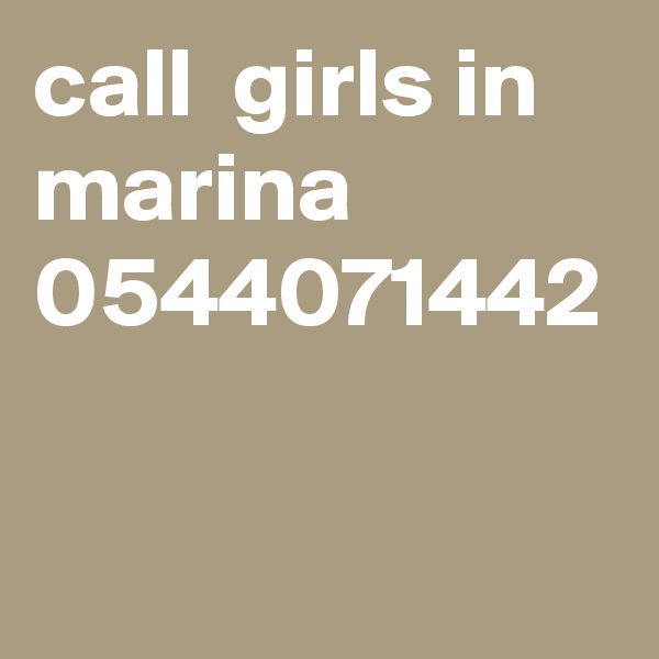 call  girls in marina 0544071442