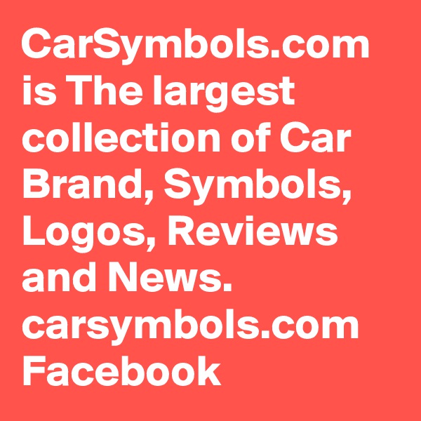 CarSymbols.com is The largest collection of Car Brand, Symbols, Logos, Reviews and News.
carsymbols.com
Facebook 