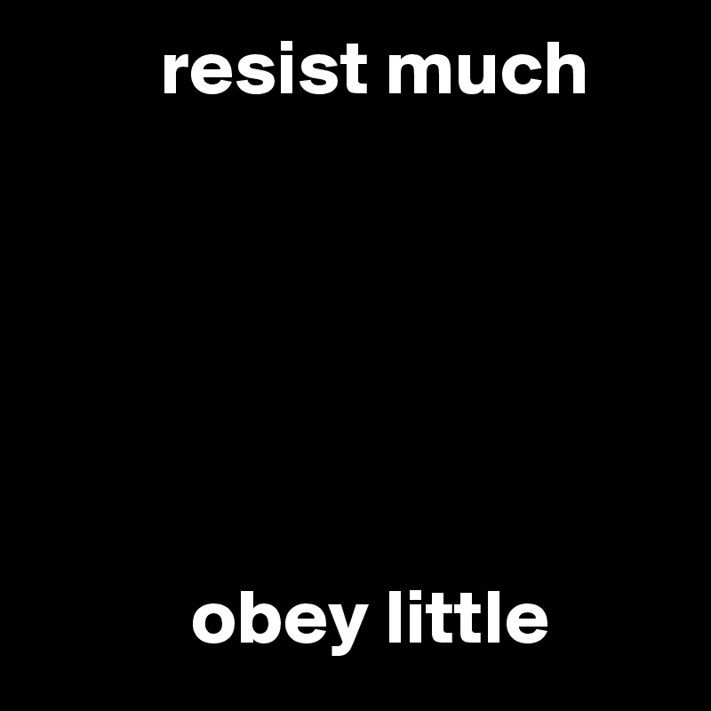         resist much






          obey little