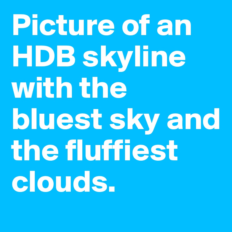 Picture of an HDB skyline with the bluest sky and the fluffiest clouds.