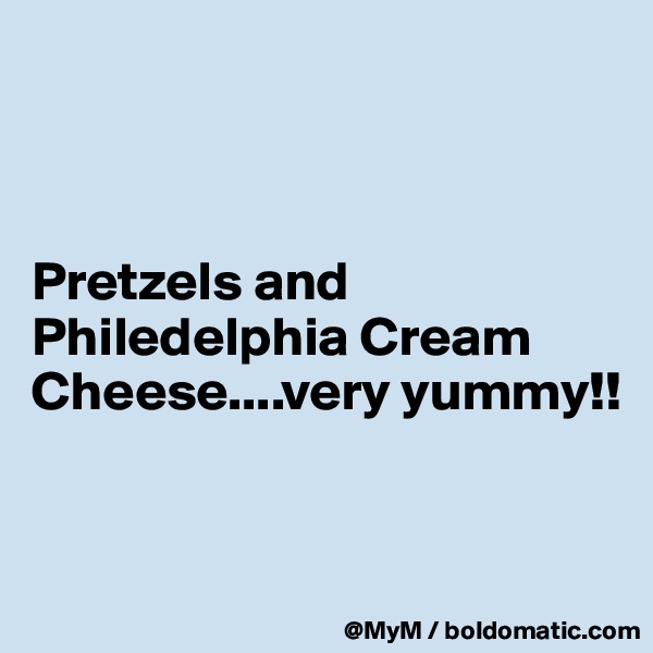 



Pretzels and Philedelphia Cream Cheese....very yummy!!


