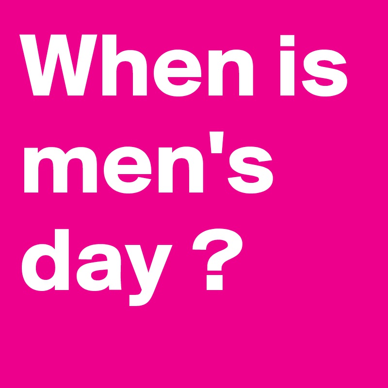 When is men's day ?