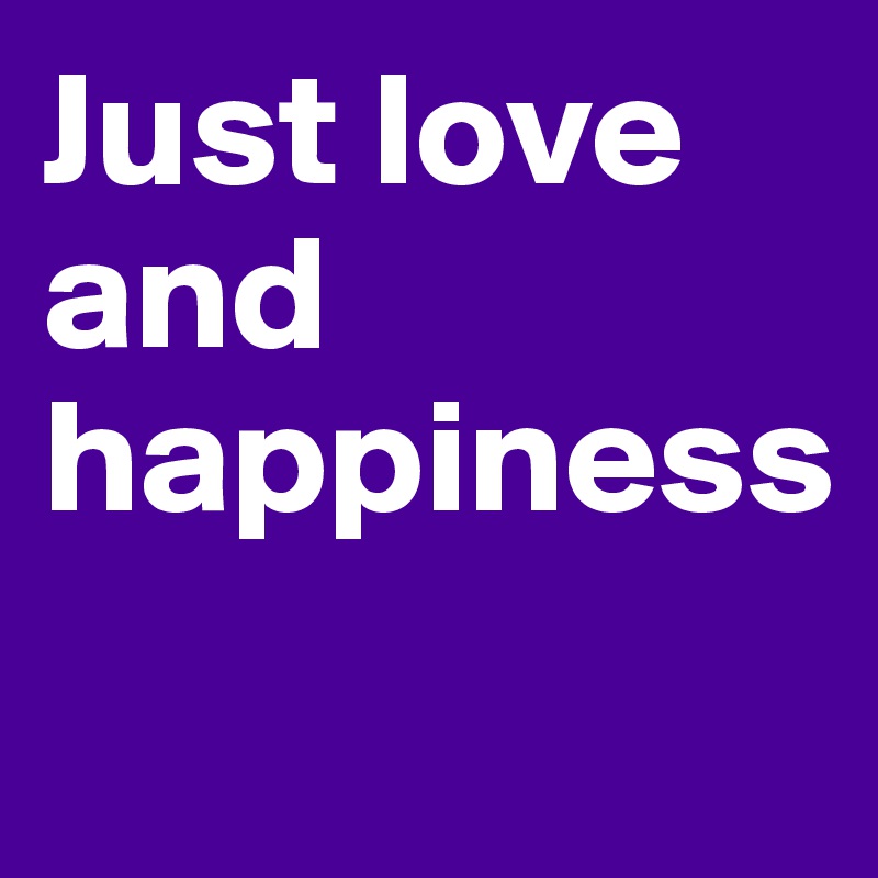 Just love and happiness

