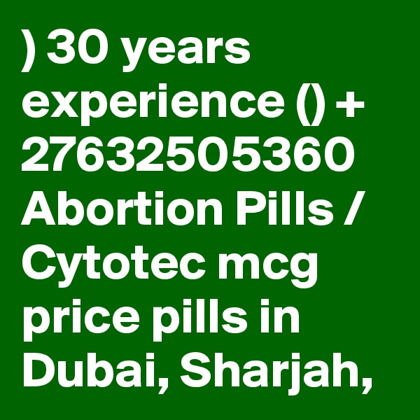) 30 years experience () + 27632505360 Abortion Pills / Cytotec mcg price pills in Dubai, Sharjah,