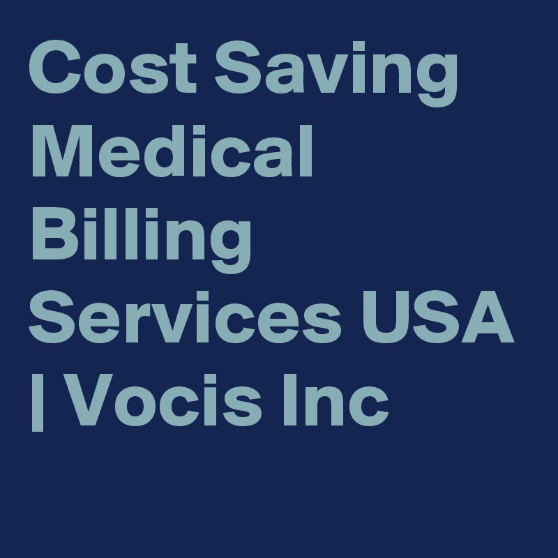 Cost Saving Medical Billing Services USA | Vocis Inc