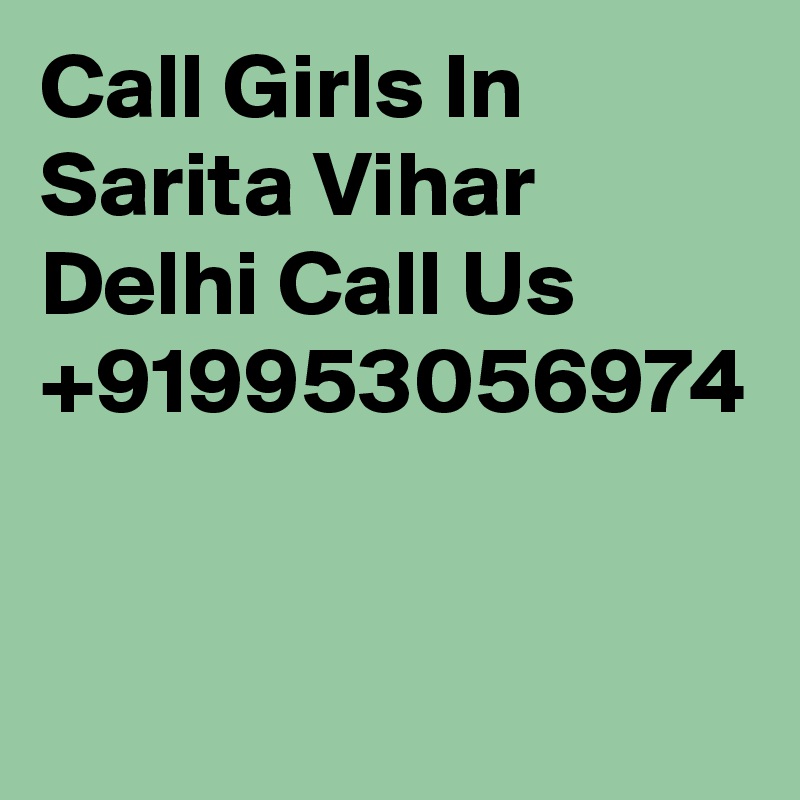 Call Girls In Sarita Vihar Delhi Call Us +919953056974