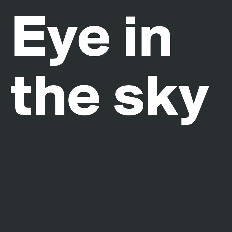 Eye in the sky