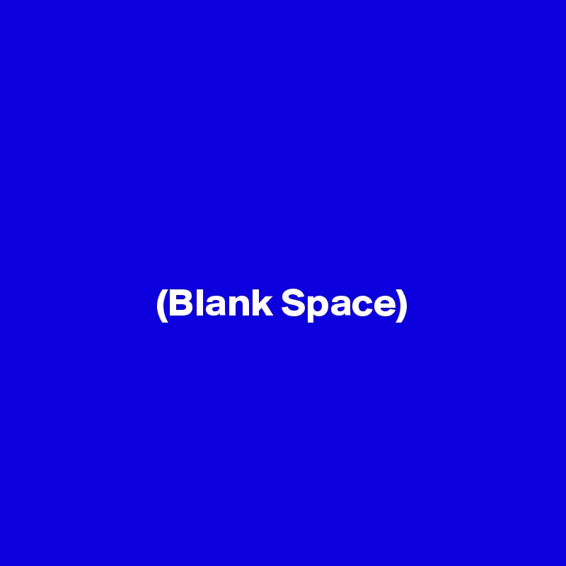 




 
                (Blank Space)  


  

