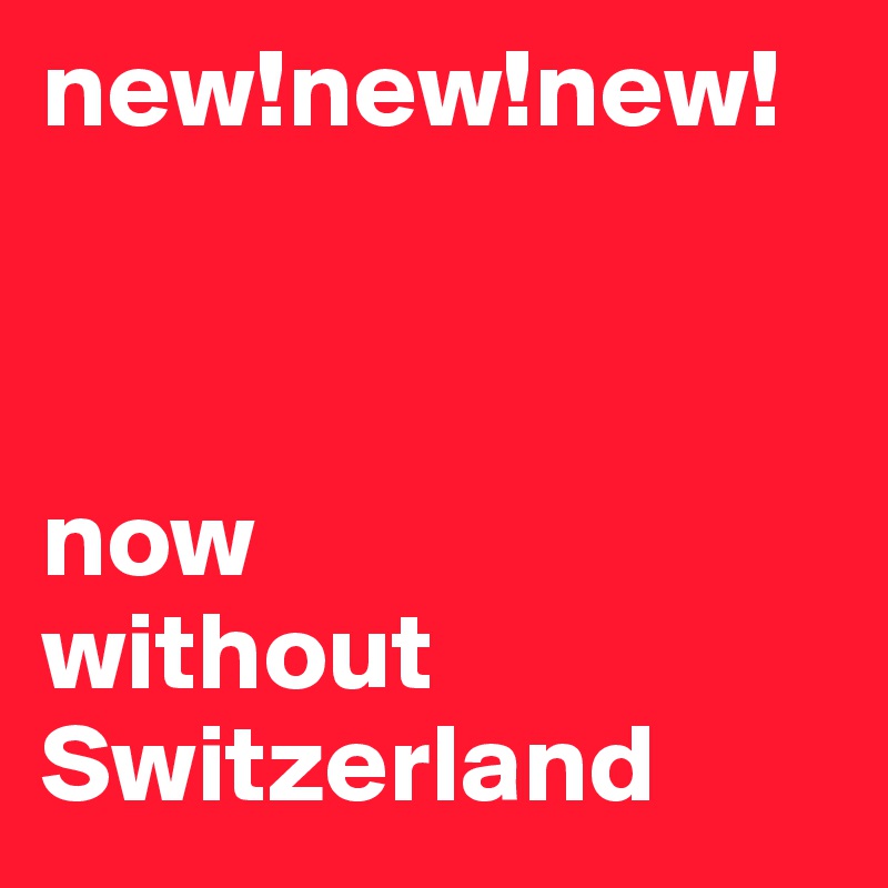 new!new!new!



now 
without Switzerland