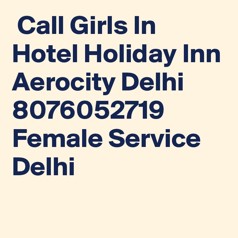  Call Girls In Hotel Holiday Inn Aerocity Delhi 8076052719 Female Service Delhi
