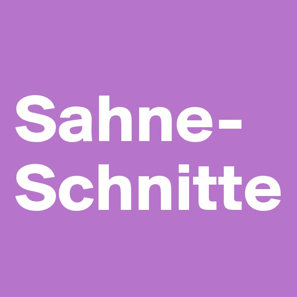 
Sahne-
Schnitte