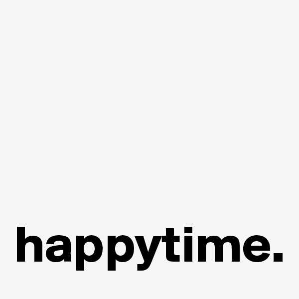 



happytime.