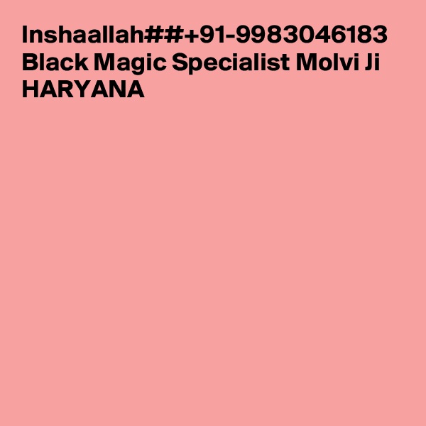 Inshaallah##+91-9983046183 Black Magic Specialist Molvi Ji HARYANA
