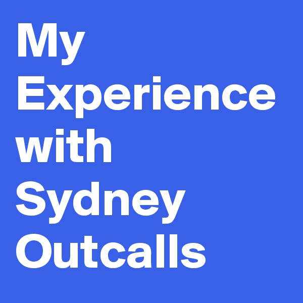 My Experience with Sydney Outcalls