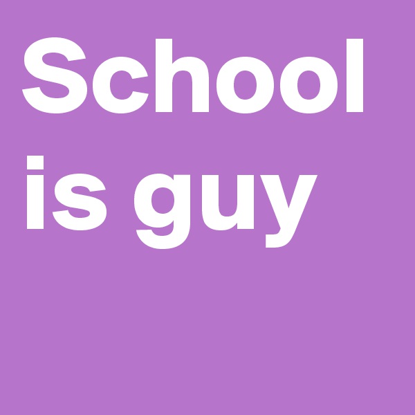 School is guy