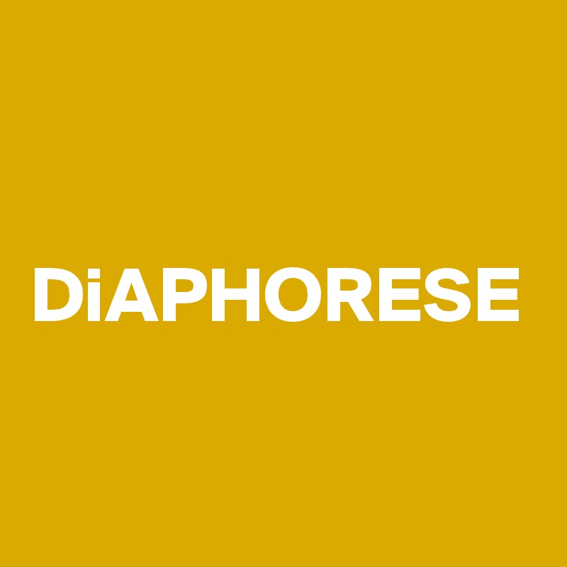 
DiAPHORESE
