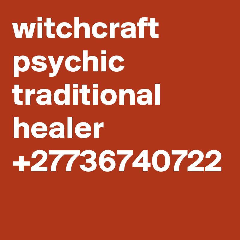 witchcraft psychic traditional healer +27736740722