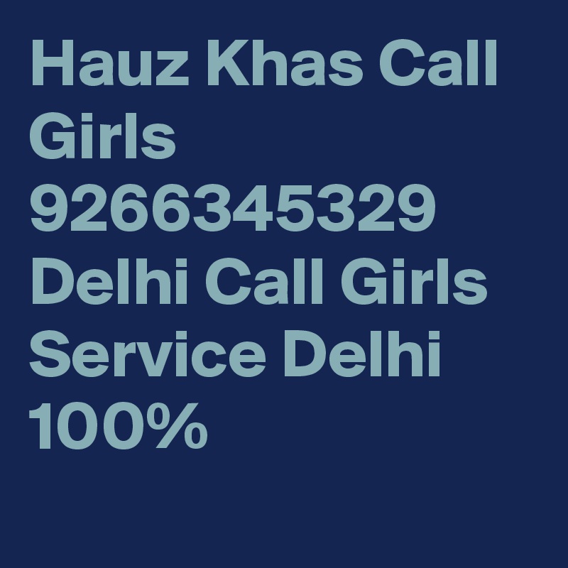 Hauz Khas Call Girls 9266345329 Delhi Call Girls Service Delhi 100%
