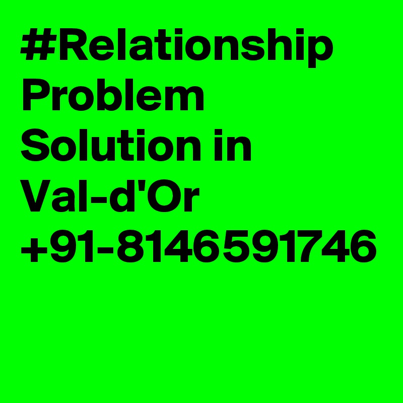 #Relationship Problem Solution in Val-d'Or +91-8146591746
