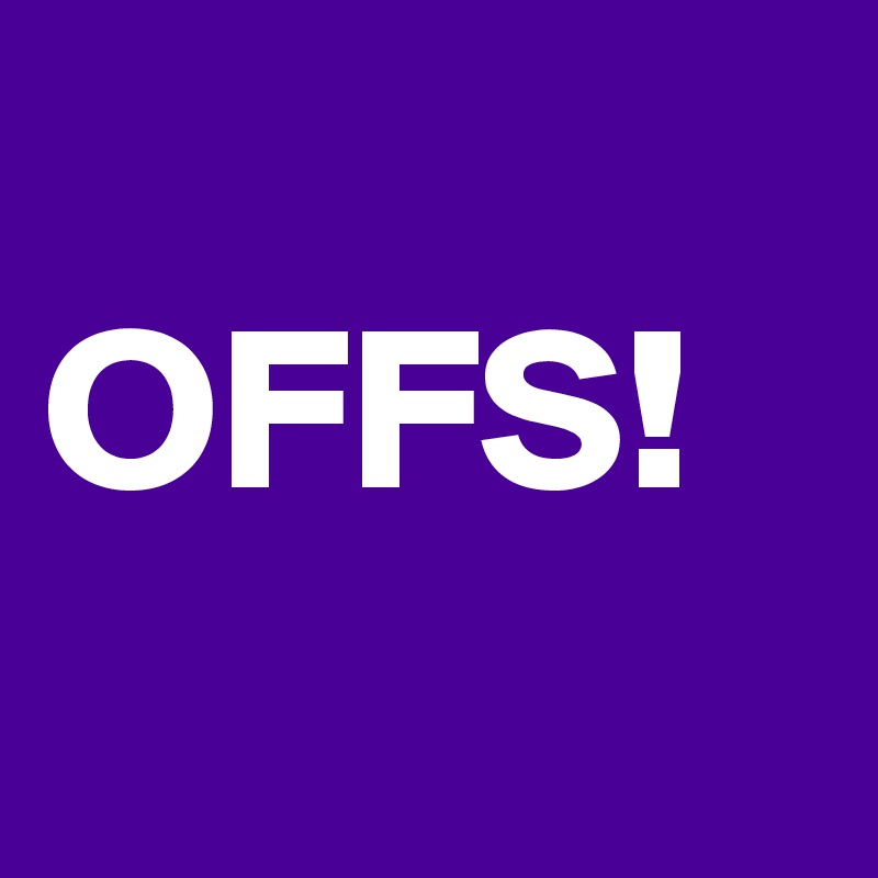 
OFFS! 