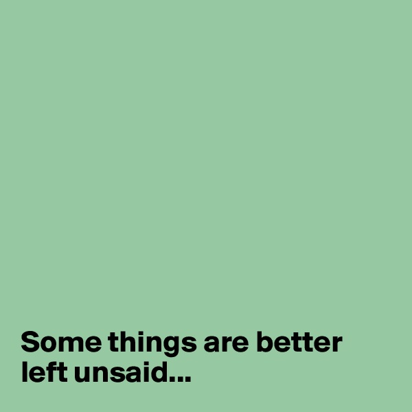 









Some things are better left unsaid...