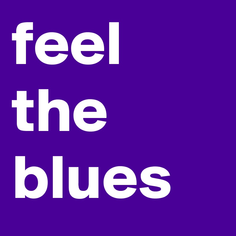feel the blues