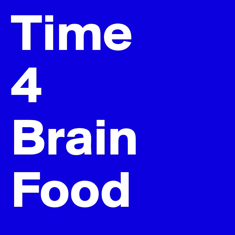 Time 
4
Brain
Food